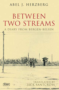 Herzberg, Abel J. — Between Two Streams: A Diary from Bergen-Belsen