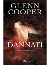 Glenn Cooper — Dannati - Il male non muore mai...