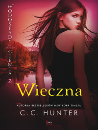 C.C. Hunter — C.C. Hunter - Wieczna - Wodospady po zmroku cienia 2