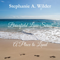 Stephanie A. Wilder — A Place to Land (Briarfield Lane Series, #2)