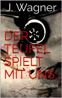 J. Wagner — Der Teufel spielt mit uns.: Thriller (Brunnings Ermittlung 1) (German Edition)