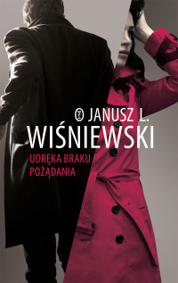 Janusz Leon Wiśniewski — Udręka braku pożądania