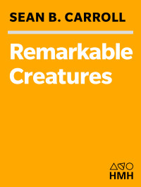 Sean B. Carroll — Remarkable Creatures: Epic Adventures in the Search for the Origins of Species