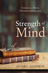 Jacob L. Goodson; — Strength of Mind