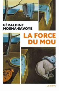 Géraldine Mosna-Savoye — La Force du mou