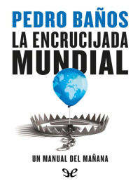 Pedro Baños — LA ENCRUCIJADA MUNDIAL