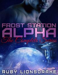 Ruby Lionsdrake — Frost Station Alpha: The Complete Series