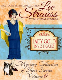 Lee Strauss & Norm Strauss — Lady Gold Investigates Volume 6: a Short Read cozy historical 1920s mystery collection