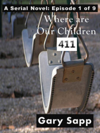 Gary Sapp — 4-1-1: Where Are Our Children (A Serial Novel) Episode 1 of 9