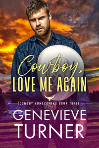 Genevieve Turner — Cowboy, Love Me Again: A steamy second chance cowboy romance (Cowboy Homecoming Book 3)