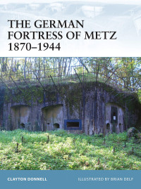 Clayton Donnell — The German Fortress of Metz 1870–1944