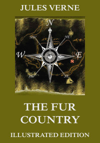 Jules Verne — The Fur Country (Extended Illustrated And Annotated Edition)