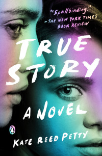 Kate Reed Petty — True Story: A Novel