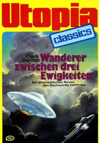 Darlton, Clark — [Utopia Classics 09] • Wanderer zwischen drei Ewigkeiten