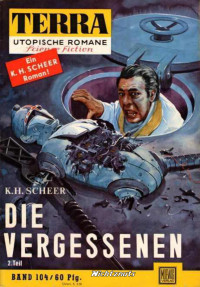 Scheer, K.H. — [Terra 104] • Die Vergessenen (Teil 2)