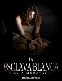 Silvia Moratalla — La esclava blanca (Spanish Edition)