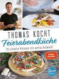 Thomas Dippel — Thomas kocht: Feierabendküche