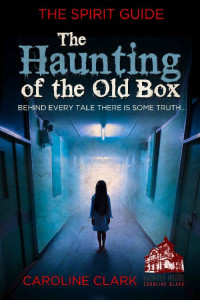 Caroline Clark — The Haunting of the Old Box (The Spirit Guide Book 5)