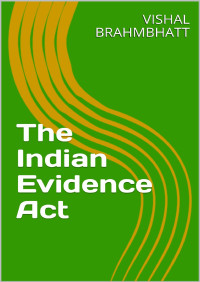 brahmbhatt, vishal — The Indian Evidence Act