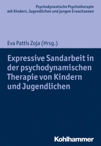 Eva Pattis Zoja — Expressive Sandarbeit in der psychodynamischen Therapie von Kindern und Jugendlichen