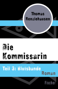 Renziehausen, Thomas [Renziehausen, Thomas] — Die Kommissarin Teil 3: Blutsbande