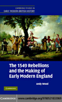 Andy Wood — The 1549 Rebellions and the Making of Early Modern England