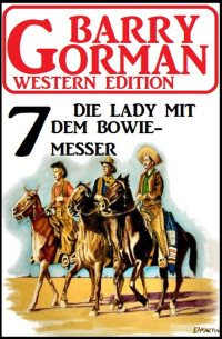 Barry Gorman — ​Die Lady mit dem Bowiemesser: Barry Gorman Western Edition 7
