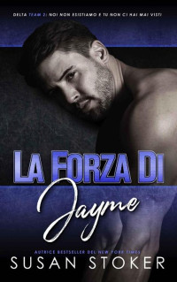 Susan Stoker — TeamDeltaDue_4.La forza di Jayme