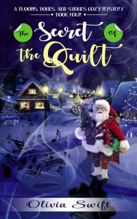Olivia Swift  — The Secret of the Quilt (Blooms, Bones and Stones Cozy Mystery 4)