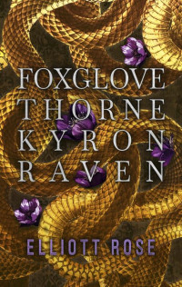 Elliott Rose — Foxglove, Thorne, Kyron, Raven: A Happily Ever After Novella