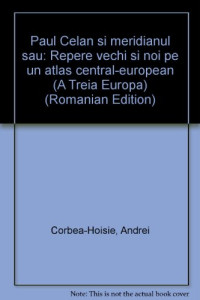 Andrei Corbea-Hoisie — Paul Celan si „meridianul” sau