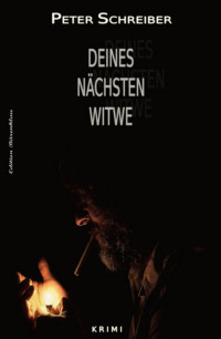 Peter Schreiber [Schreiber, Peter] — Deines nächsten Witwe (German Edition)