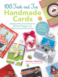 Kimber McGray; — 100 Fresh and Fun Handmade Cards