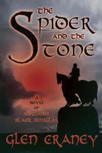 Craney, Glen — The Spider and the Stone · A Novel of Scotland's Black Douglas