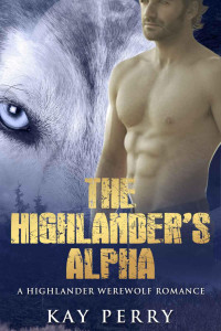  — The Highlander's Alpha: A Highlander Werewolf Romance