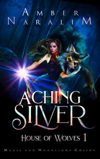 Amber Naralim — Aching Silver (House of Wolves #1)