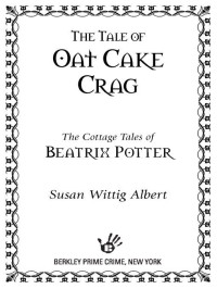 Susan Wittig Albert — [The Cottage Tales of Beatrix Potter 07] • The Tale of Oat Cake Crag