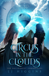L.J. Higgins — Circus in the Clouds (The Balloonist Chronicles Book 3)