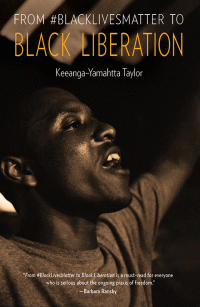 Keeanga-Yamahtta Taylor — From #BlackLivesMatter to Black Liberation