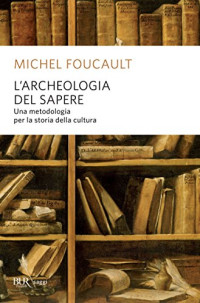 Michel Foucault — L'archeologia del sapere