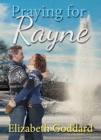 Elizabeth Goddard [Goddard, Elizabeth] — Praying for Rayne (North Dakota Weddings #3)