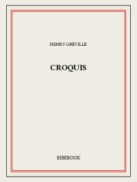 Henry Gréville — Croquis