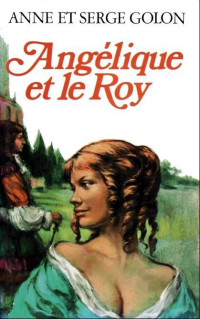 Anne Golon & Serge Golon — Angelique et le Roy