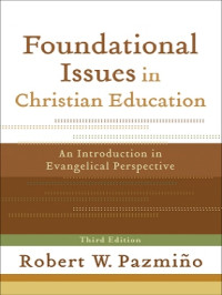 Pazmino, Robert W.; — Foundational Issues in Christian Education