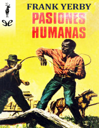 Frank Yerby — PASIONES HUMANAS