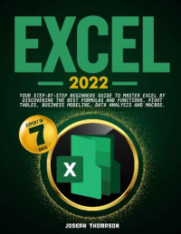 Thompson, Joseph — Excel 2022: Your Step-By-Step Beginners Guide To Master Excel By Discovering The Best Formulas And Functions