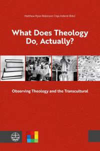 Matthew Ryan Robinson | Inja Inderst (Eds.) — What Does Theology Do, Actually?