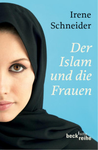 Schneider, Irene — Der Islam und die Frauen