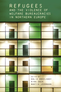 Dalia Abdelhady;Nina Gren;Martin Joormann; & Nina Gren & Martin Joormann — Refugees and the Violence of Welfare Bureaucracies in Northern Europe