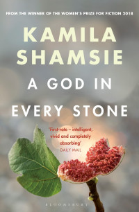 Kamila Shamsie — A God In Every Stone